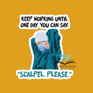 Keep working until one day you can say scalpel please phone sticker