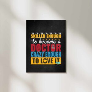 skilled enough to become a doctor crazy enough to love it wall poster for medical students.