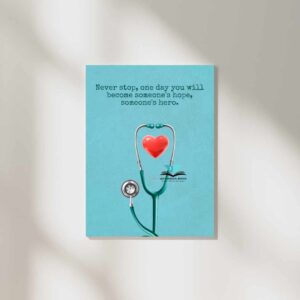 Never stop, one day you will become someones hope someones hero wall poster for medical students.
